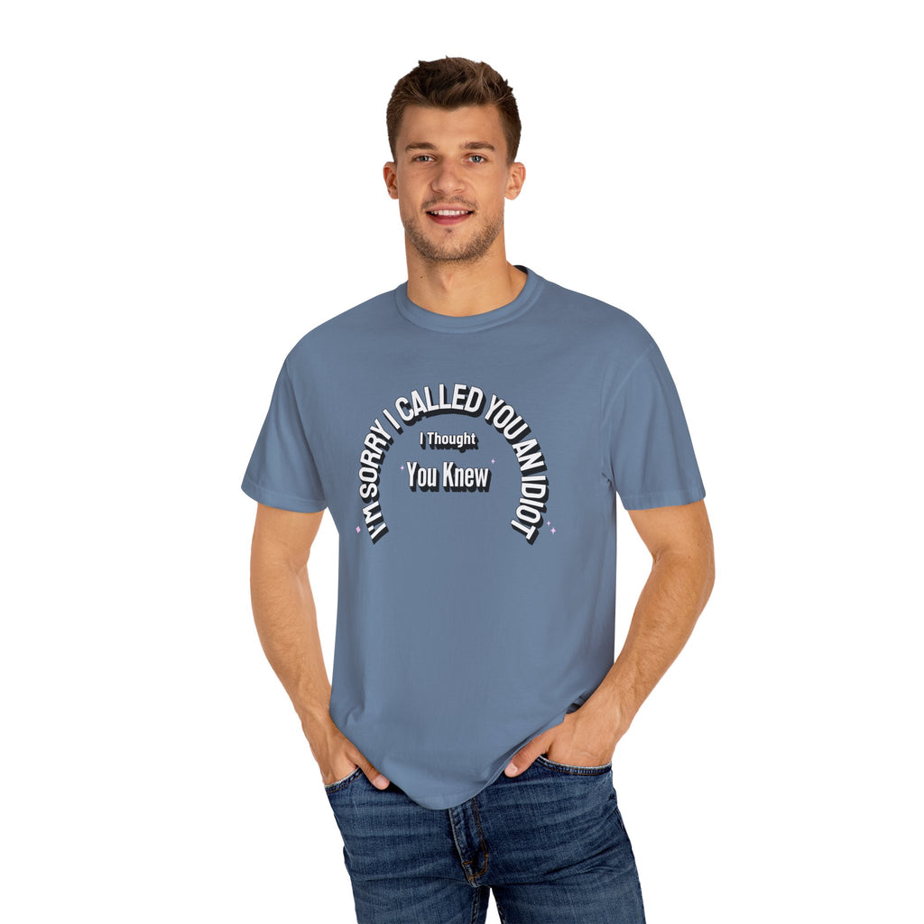 Funny Quirky T-Shirt "I'm Sorry I called you an Idiot I thought you Knew", Funny Quirky T-Shirt for Casual Days, Gifts for Friends, Birthday Humor Tee, Relaxed Fit Shirt, Unisex Graphic Tee