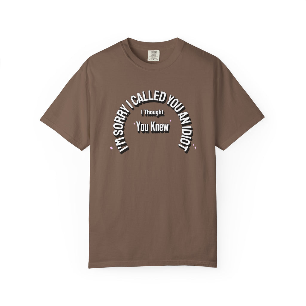 Funny Quirky T-Shirt "I'm Sorry I called you an Idiot I thought you Knew", Funny Quirky T-Shirt for Casual Days, Gifts for Friends, Birthday Humor Tee, Relaxed Fit Shirt, Unisex Graphic Tee