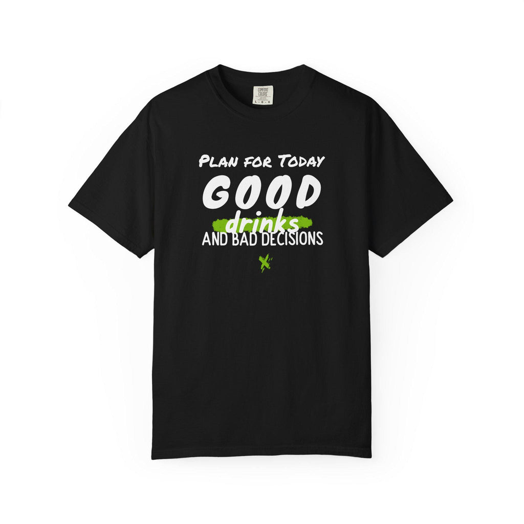 Good Drinks and Bad Decisions T-Shirt | Fun Unisex Graphic Tee for Parties, Birthdays, Casual Outings, Gift Ideas, Summer Vibes