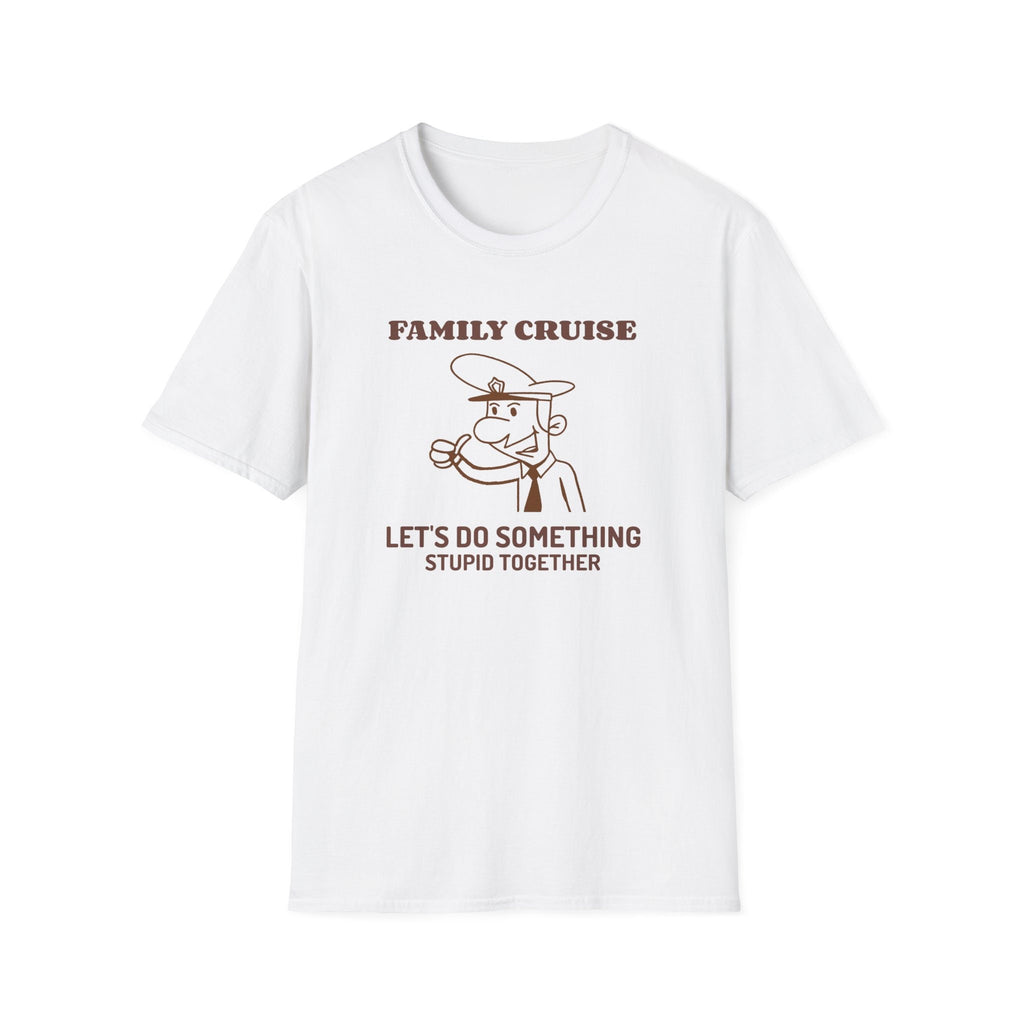 Let's Do Something Stupid - Family Cruise funny t-shirt