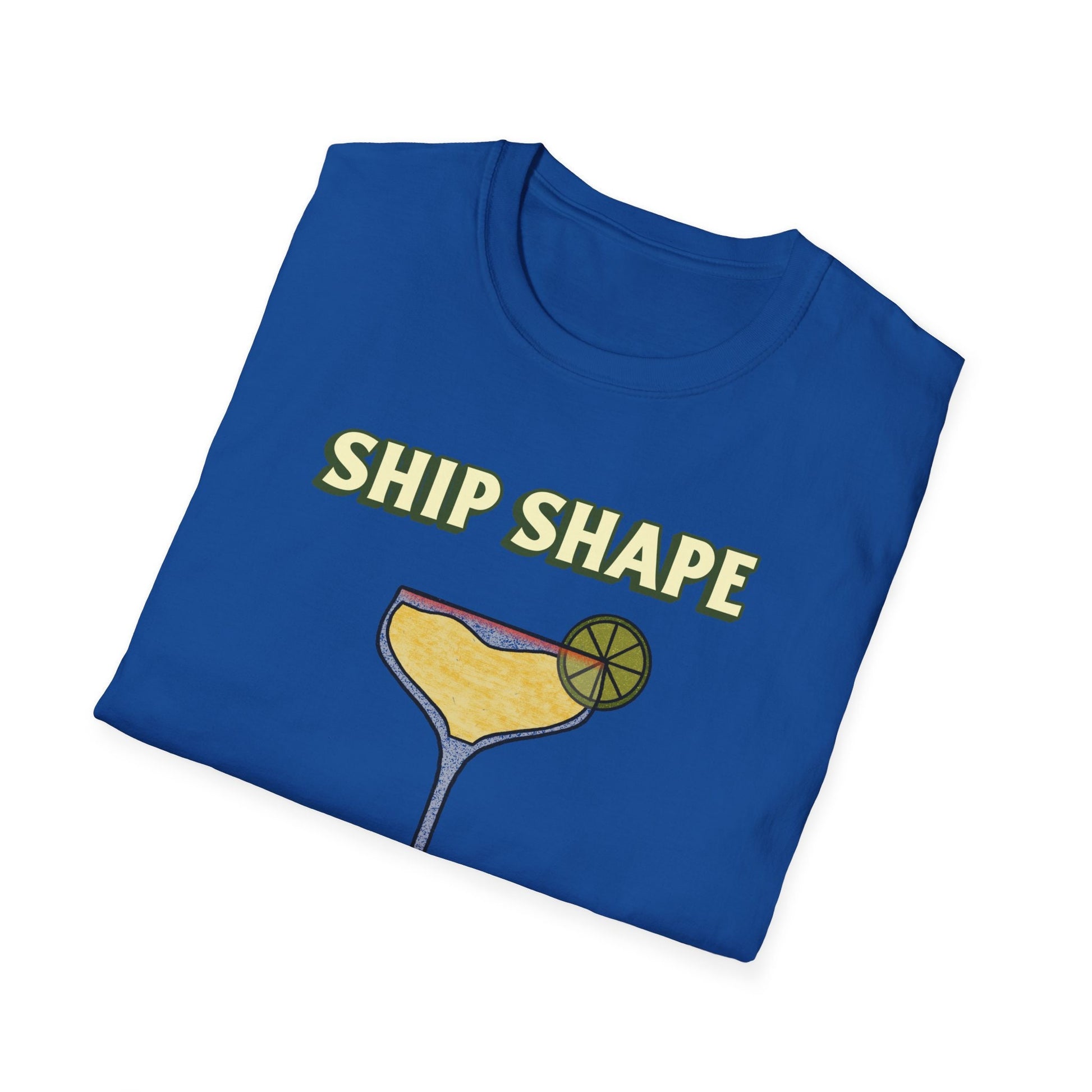 Fun summer Tee Ship Shape Cruise and boat T-Shirt "Ship Shape" drinking T-Shirt for cruises or Boating Fun gift idea great vacation Tee