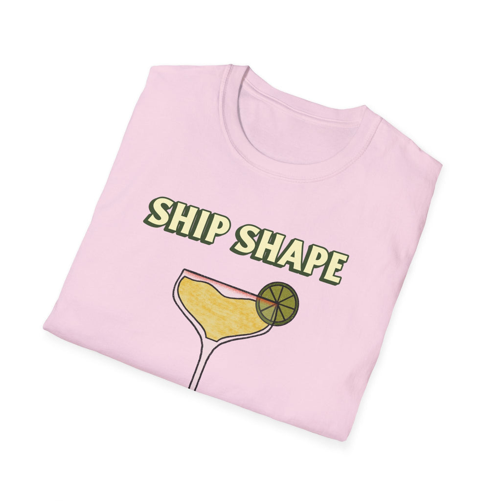 Fun summer Tee Ship Shape Cruise and boat T-Shirt "Ship Shape" drinking T-Shirt for cruises or Boating Fun gift idea great vacation Tee