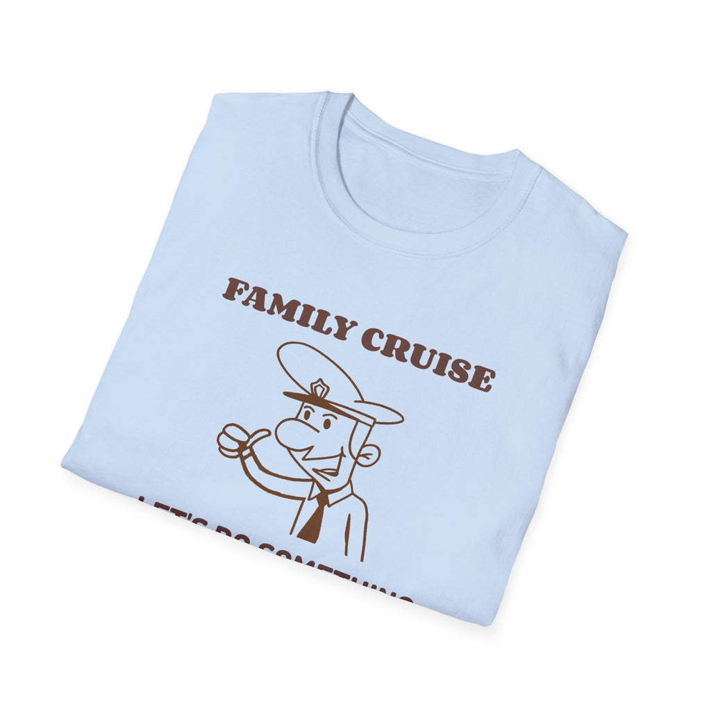 Let's Do Something Stupid - Family Cruise funny t-shirt