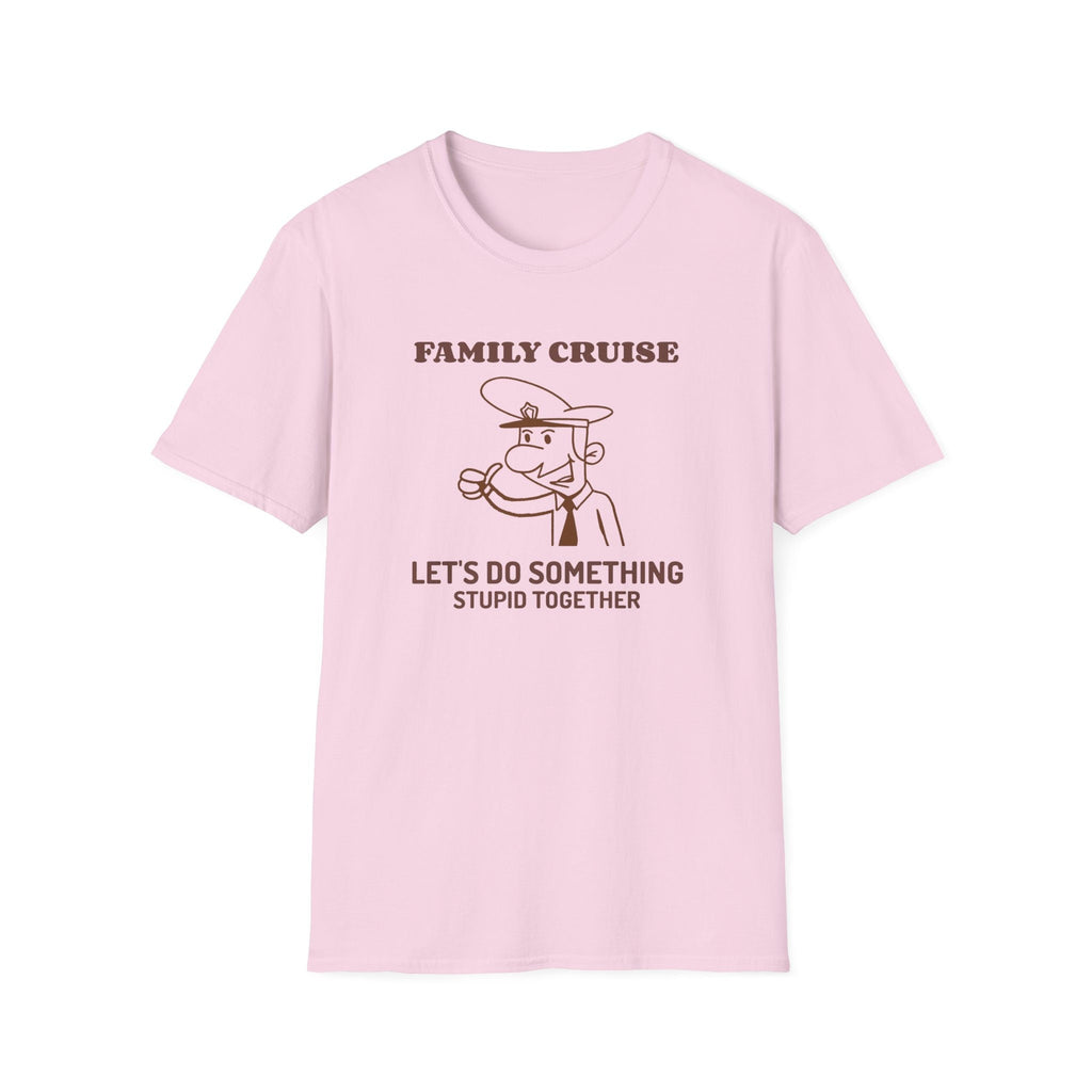 Let's Do Something Stupid - Family Cruise funny t-shirt