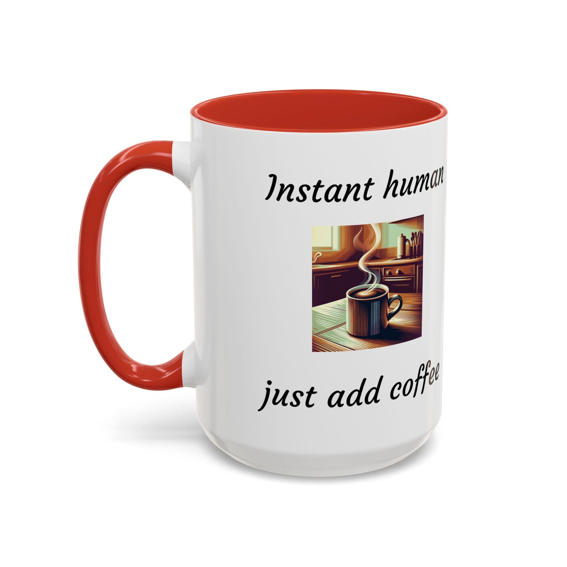Instant Human Just Add Coffee, Funny Accent Coffee Mug, 11oz & 15oz, Perfect Gift for Coffee Lovers