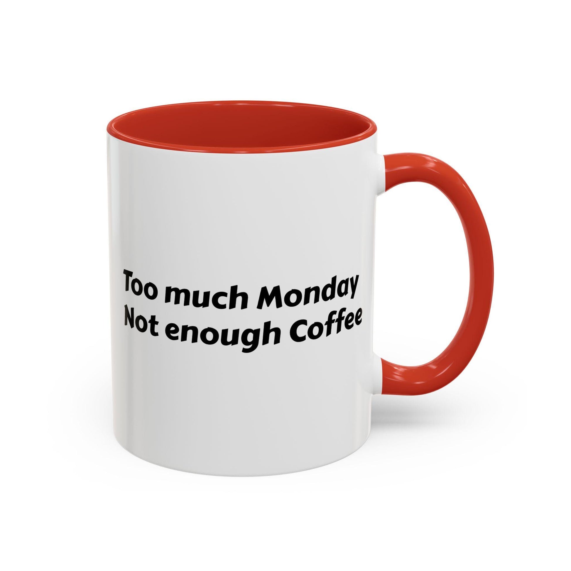 Coffee Mug, Too much Monday Not enough Coffee Accent Mug, Unique Tea Cup, Funny Office Gift, Ceramic Drinkware, Monday Blues Mug, Gift for