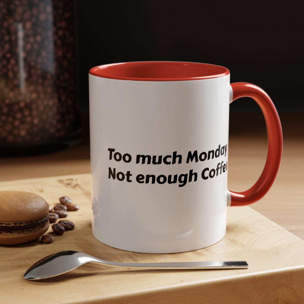 Coffee Mug, Too much Monday Not enough Coffee Accent Mug, Unique Tea Cup, Funny Office Gift, Ceramic Drinkware, Monday Blues Mug, Gift for